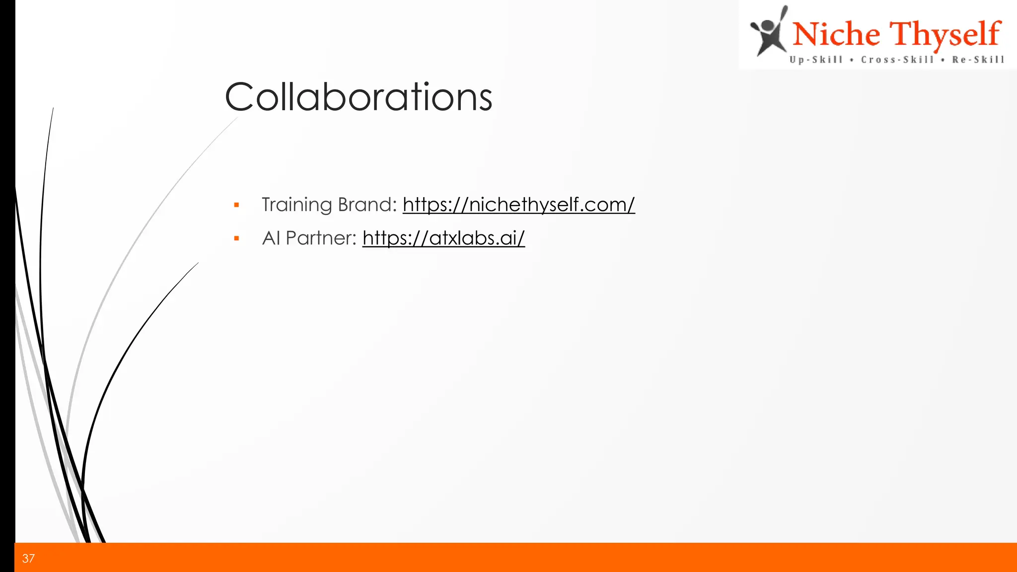 37
Collaborations
▪ Training Brand: https://nichethyself.com/
▪ AI Partner: https://atxlabs.ai/
 
