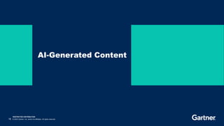 RESTRICTED DISTRIBUTION
16 © 2023 Gartner, Inc. and/or its affiliates. All rights reserved.
AI-Generated Content
 
