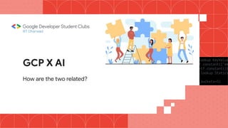 IIIT Dharwad
GCP X AI
How are the two related?
 