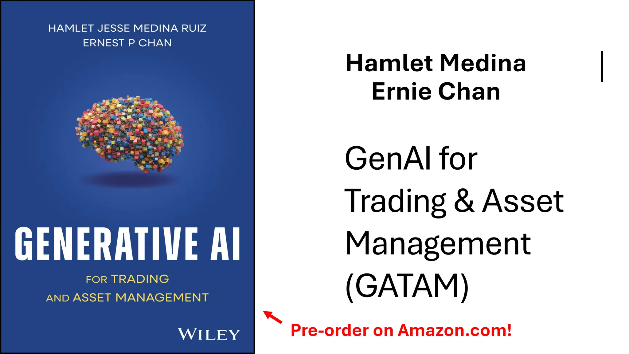 GenAI for
Trading & Asset
Management
(GATAM)
Hamlet Medina
Ernie Chan
Pre-order on Amazon.com!
 