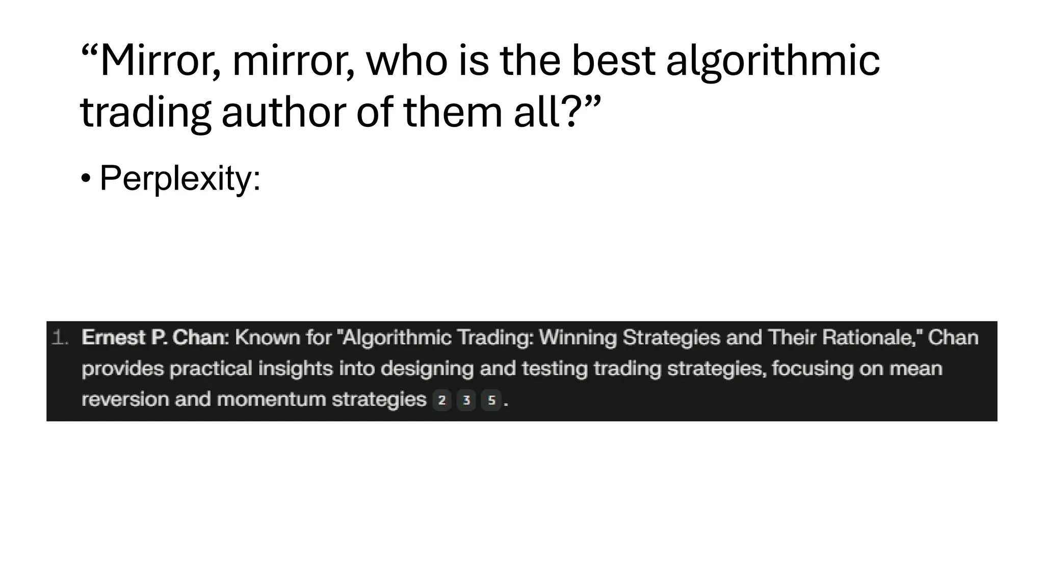 “Mirror, mirror, who is the best algorithmic
trading author of them all?”
• Perplexity:
 