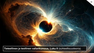 Tieteellinen ja teollinen vallankumous, Luku II (suhteellisuusteoria)
AI
 