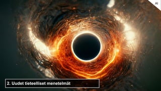 2. Uudet tieteelliset menetelmät
AI
 