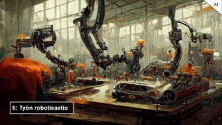 II: Työn robotisaatio
AI
 