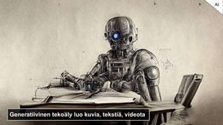 Generatiivinen tekoäly luo kuvia, tekstiä, videota
AI
 
