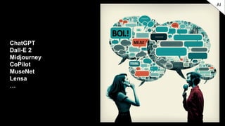 ChatGPT
Dall-E 2
Midjourney
CoPilot
MuseNet
Lensa
…
AI
 