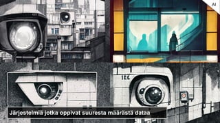 Järjestelmiä jotka oppivat suuresta määrästä dataa
AI
 