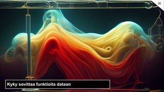 Kyky sovittaa funktioita dataan
AI
 