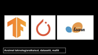 Avoimet teknologiaratkaisut, datasetit, mallit
 