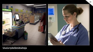 AI
Uusia työelämätaitoja
 