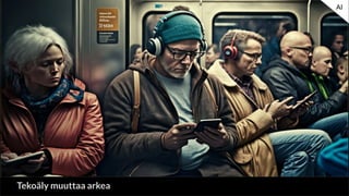 AI
Tekoäly muuttaa arkea
 