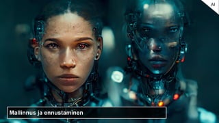 Mallinnus ja ennustaminen
AI
 