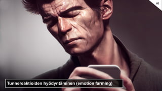 Tunnereaktioiden hyödyntäminen (emotion farming)
AI
 