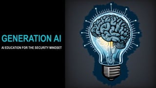 GENERATION AI
AI EDUCATION FOR THE SECURITY MINDSET
 