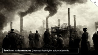 Teollinen vallankumous (manuaalisen työn automatisointi)
AI
 