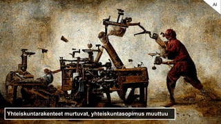 Yhteiskuntarakenteet murtuvat, yhteiskuntasopimus muuttuu
AI
 