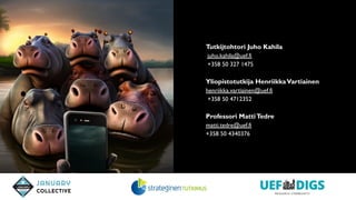 Tutkijtohtori Juho Kahila
juho.kahila@uef.fi
+358 50 327 1475
Yliopistotutkija HenriikkaVartiainen
henriikka.vartiainen@uef.fi
+358 50 4712352
Professori MattiTedre
matti.tedre@uef.fi
+358 50 4340376
 