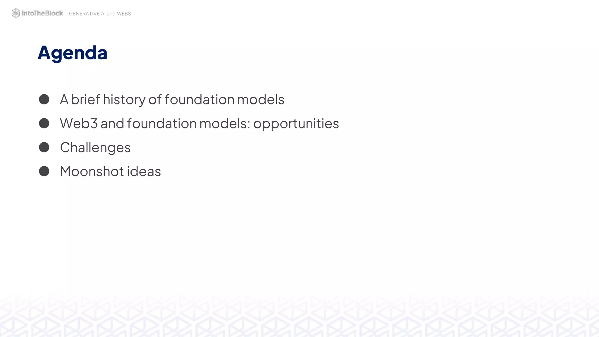 GENERATIVE AI and WEB3
Agenda
● A brief history of foundation models
● Web3 and foundation models: opportunities
● Challenges
● Moonshot ideas
 