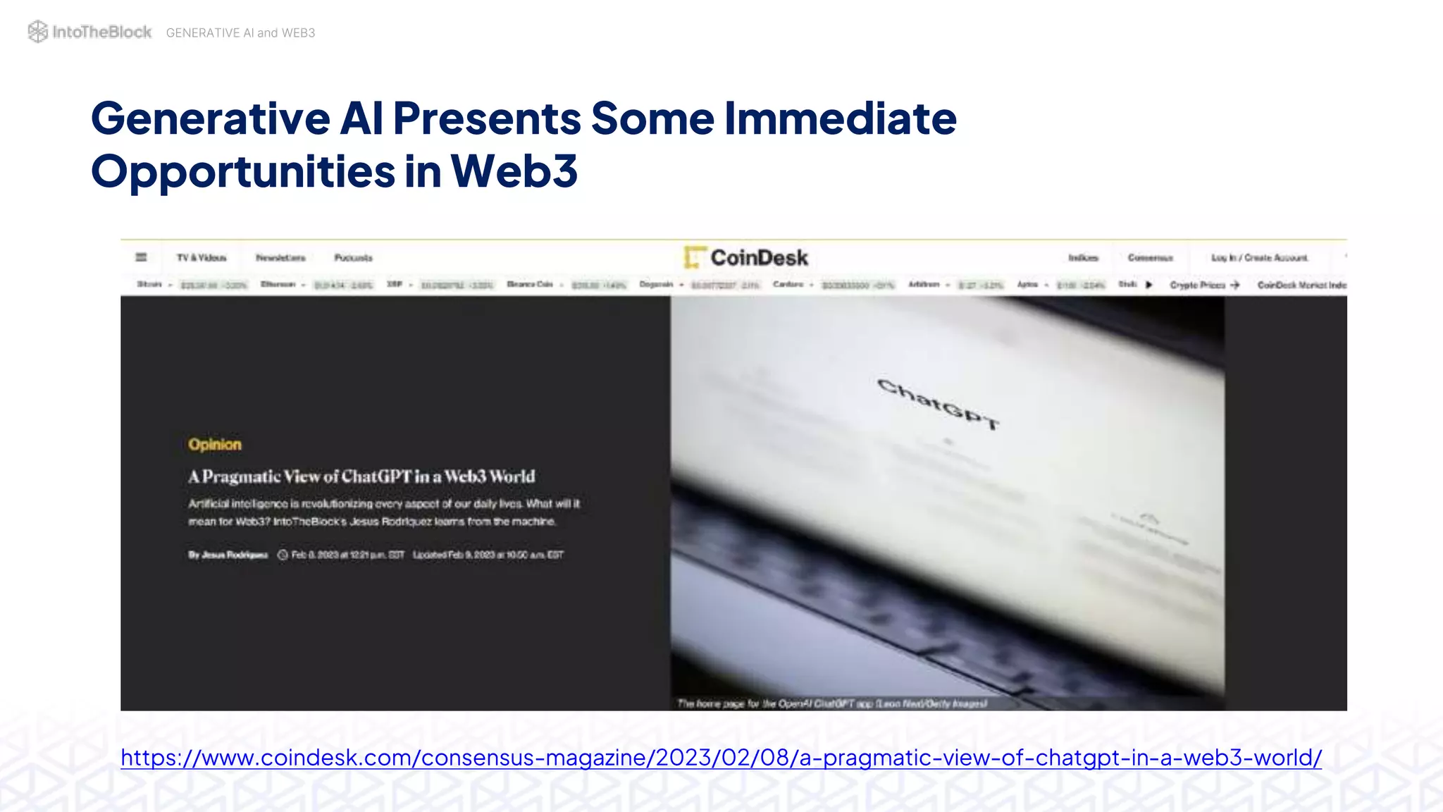 GENERATIVE AI and WEB3
Generative AI Presents Some Immediate
Opportunities in Web3
https://www.coindesk.com/consensus-magazine/2023/02/08/a-pragmatic-view-of-chatgpt-in-a-web3-world/
 