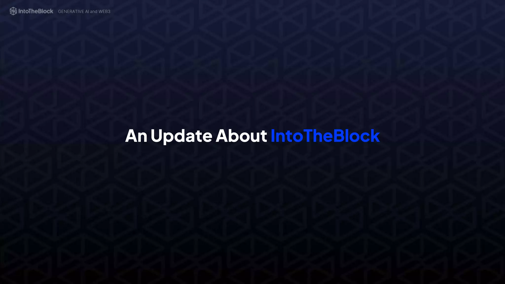An Update About IntoTheBlock
GENERATIVE AI and WEB3
 