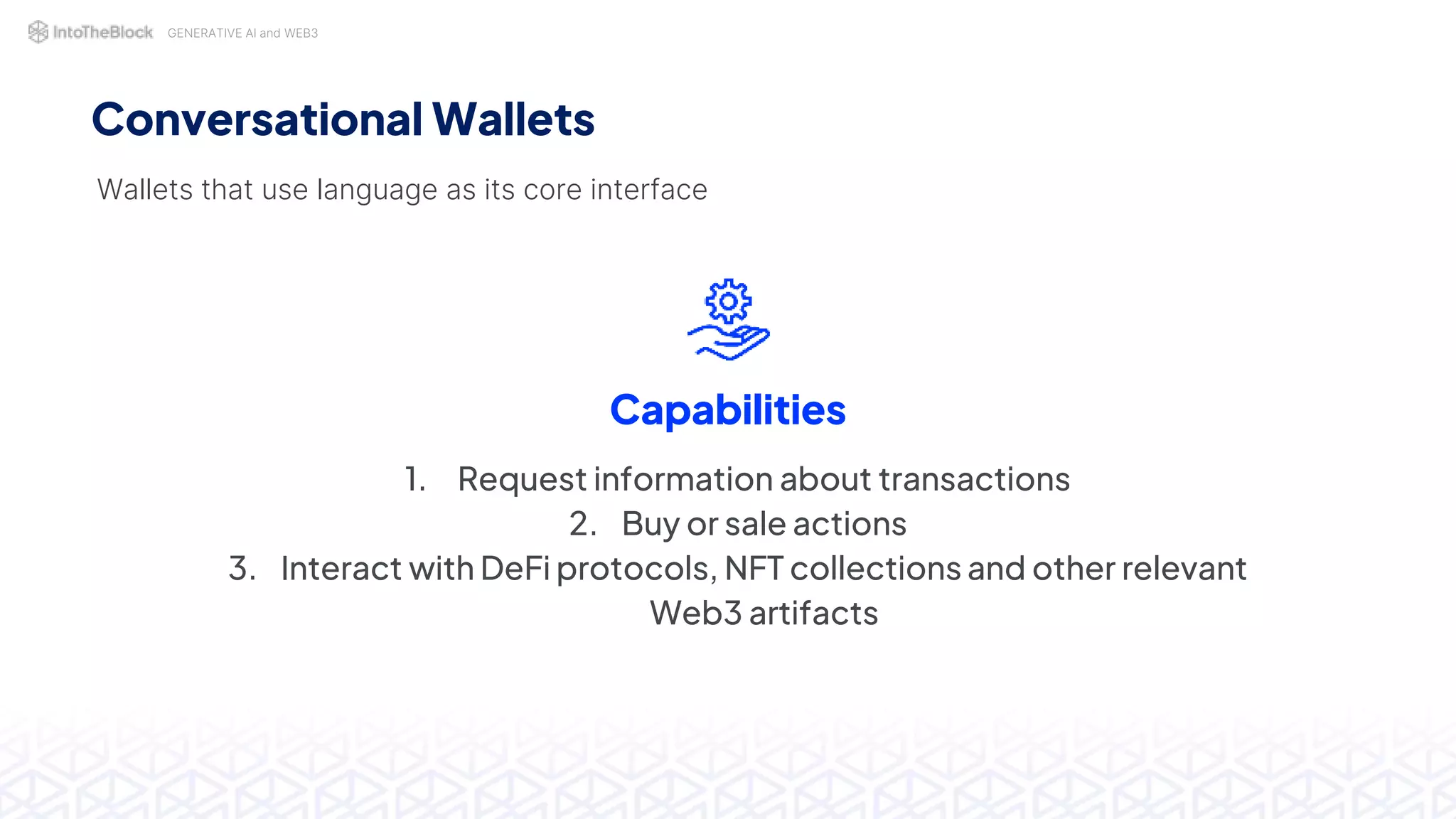 GENERATIVE AI and WEB3
Conversational Wallets
Wallets that use language as its core interface
Capabilities
1. Request information about transactions
2. Buy or sale actions
3. Interact with DeFi protocols, NFT collections and other relevant
Web3 artifacts
 