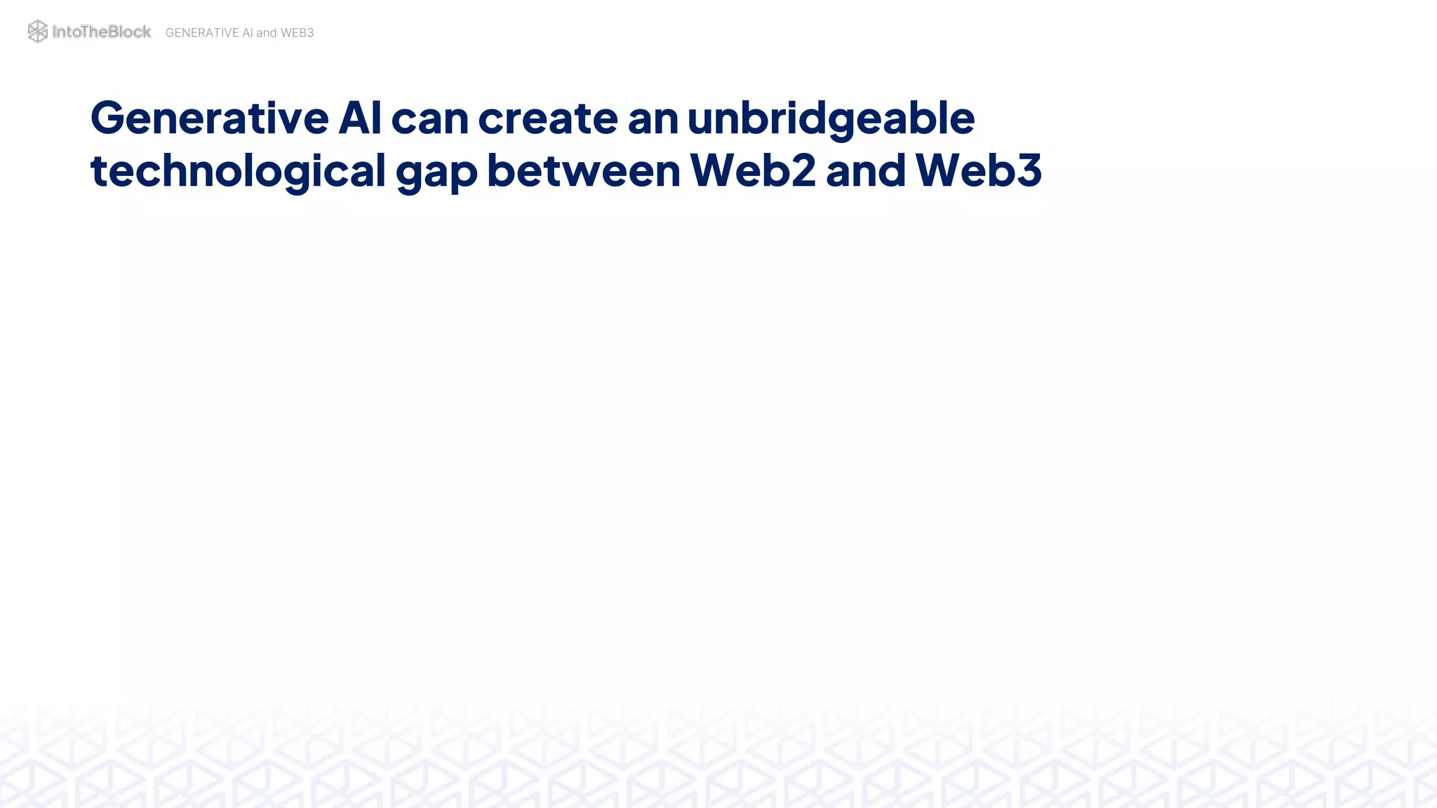 GENERATIVE AI and WEB3
Generative AI can create an unbridgeable
technological gap between Web2 and Web3
 