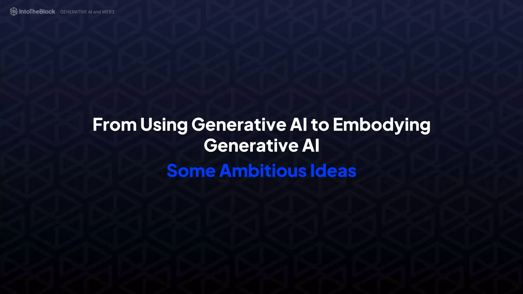 From Using Generative AI to Embodying
Generative AI
Some Ambitious Ideas
GENERATIVE AI and WEB3
 