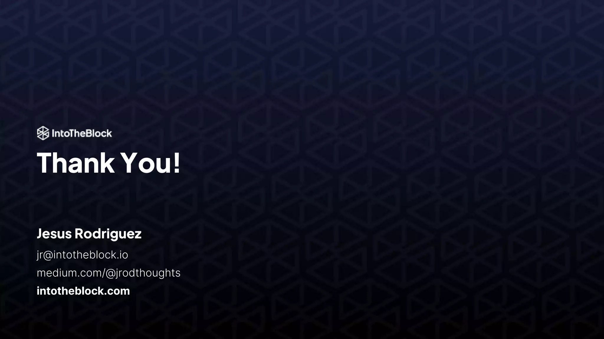Thank You!
Jesus Rodriguez
jr@intotheblock.io
medium.com/@jrodthoughts
intotheblock.com
 