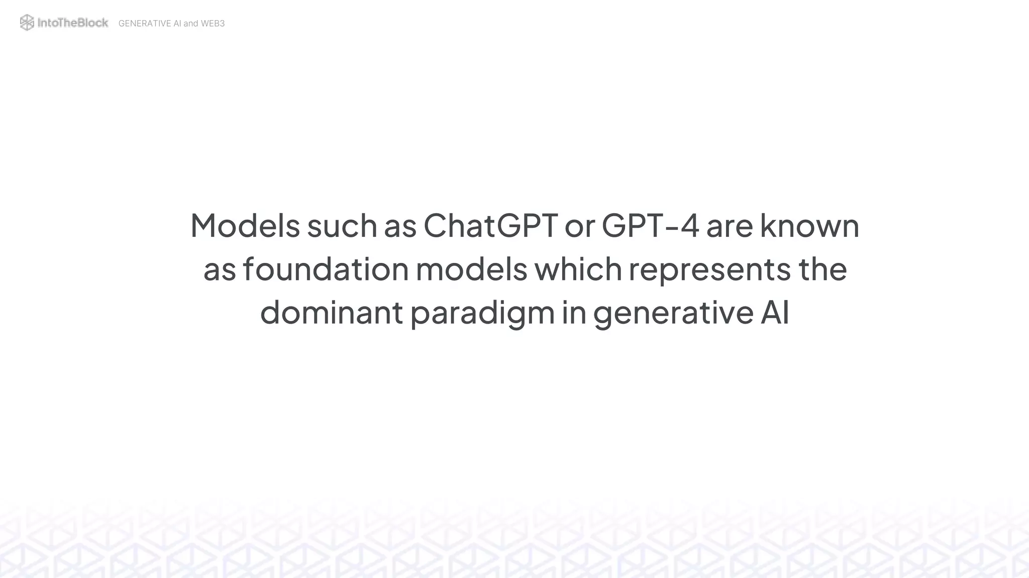 GENERATIVE AI and WEB3
Models such as ChatGPT or GPT-4 are known
as foundation models which represents the
dominant paradigm in generative AI
 
