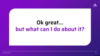 [Confidential]
Prompt.Security
Ok great…
but what can I do about it?
29
 