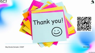 [Confidential]
May Brooks Kempler, CISSP ISC2 BoD
 