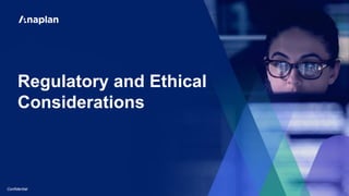 [Confidential]
Regulatory and Ethical
Considerations
Confidential
 