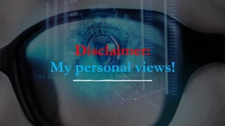 Disclaimer:
My personal views!
 