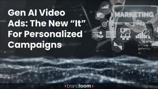 Gen AI Video Ads - The New “It” For Personalized Campaigns.pdf