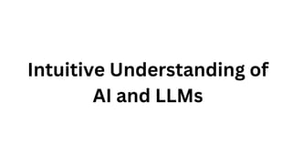 Intuitive Understanding of
AI and LLMs
 