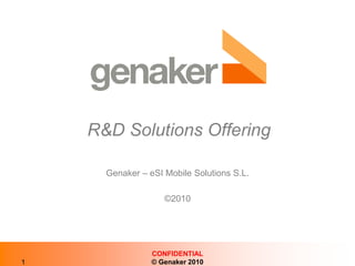 R&D SolutionsOffering Genaker – eSI Mobile Solutions S.L. ©2010 1 CONFIDENTIAL © Genaker 2010 