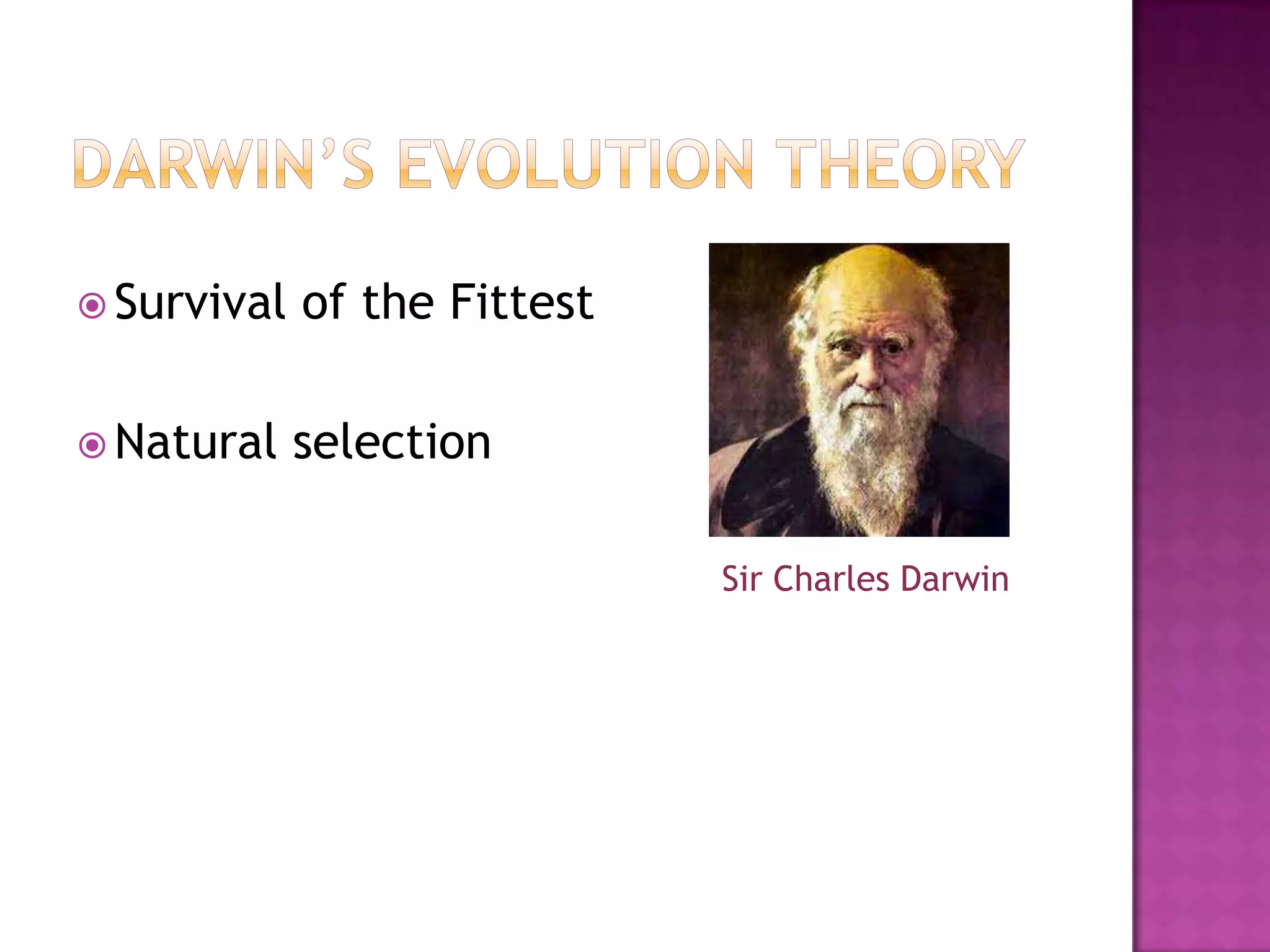  Survival   of the Fittest

 Natural    selection

                              Sir Charles Darwin
 