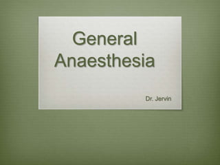 General
Anaesthesia
Dr. Jervin
 
