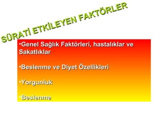 ER
                      ÖRL
                NF AKT
         KİLEYE
     İ ET
SÜRAT
   •Genel Sağlık Faktörleri, hastalıklar ve
   Sakatlıklar

   •Beslenme ve Diyet Özellikleri

   •Yorgunluk

   •Beslenme
 