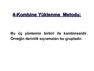 4-Kombine Yüklenme Metodu:


Bu üç yöntemin birbiri ile kombinesidir.
Örneğin derinlik sıçramaları bu gruptadır.
 