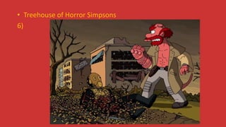 • Treehouse of Horror Simpsons
6)
 