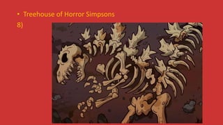 • Treehouse of Horror Simpsons
8)
 