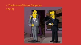 • Treehouse of Horror Simpsons
12) 13)
 