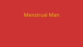 Menstrual Man
 