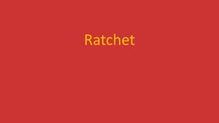 Ratchet
 