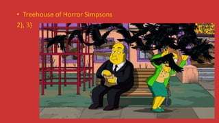• Treehouse of Horror Simpsons
2), 3)
 