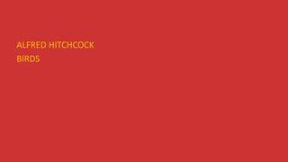 ALFRED HITCHCOCK
BIRDS
 