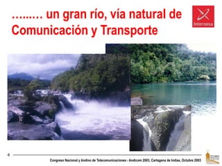 4…...… un gran río, vía natural de Comunicación y Transporte