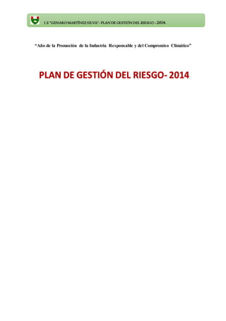 I.E “GENAROMARTÍNEZ SILVA”- PLAN DE GESTIÓN DEL RIESGO –2014.
“Año de la Promoción de la Industria Responsable y del Compromiso Climático”
 