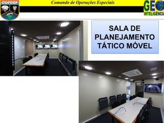 SALA DE
PLANEJAMENTO
TÁTICO MÓVEL
Comando de Operações Especiais
 